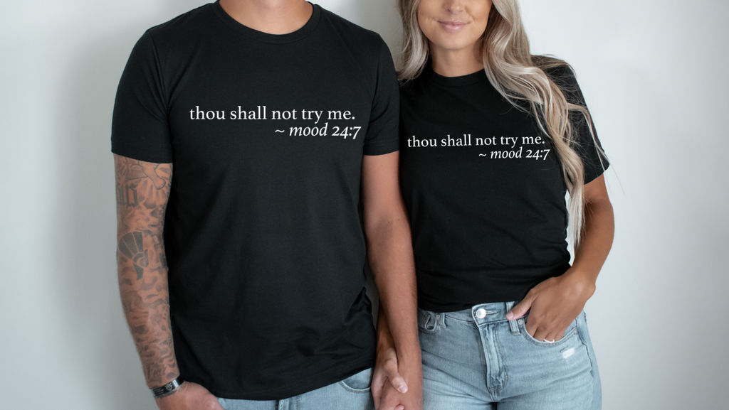"Thou Shall Not Try Me ~ Mood 24:7" Tee