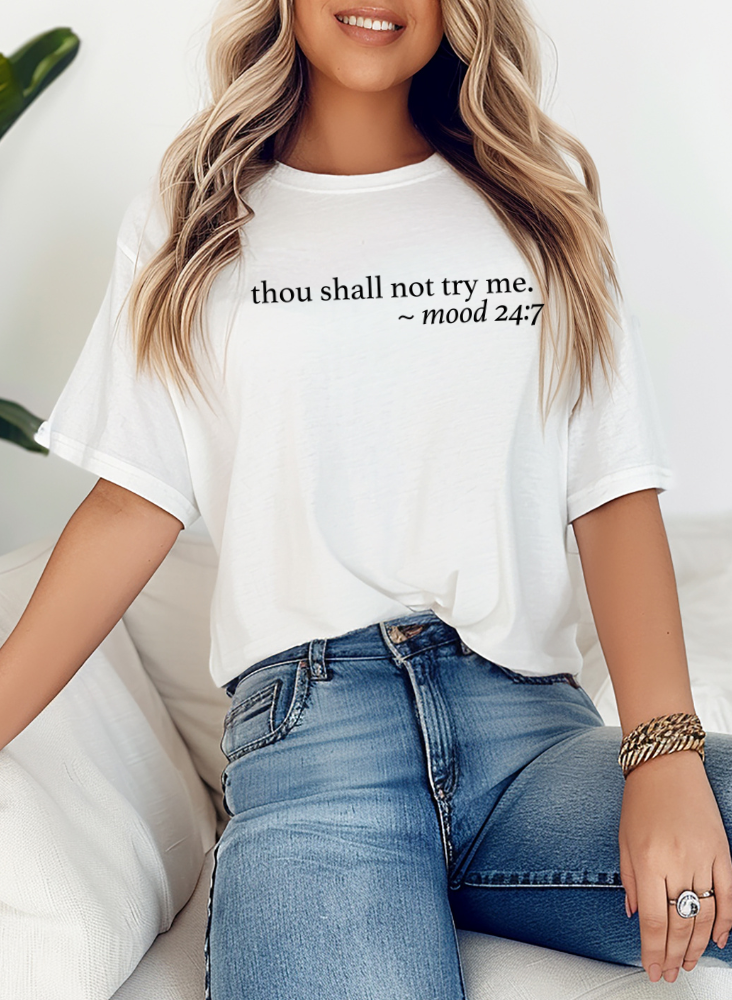 "Thou Shall Not Try Me ~ Mood 24:7" Tee
